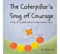The Brave Caterpillar's Journey: A Tale of Transformation to Help Children Swim
