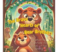 The Brave Hearts of Two Bears: An Uplifting Adventure for Brave Little Hearts