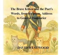 The Brave Kitten and the Poet’s Words, from his poem, Address to General Dumourier