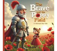 The Brave Knight And The Poppy Field: A Veteran's Day Tale of Honor, Hope, and Heroes for Children Ages 3-12