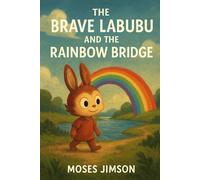 The Brave Labubu and the Rainbow Bridge: An inspiring Labubu storybook for kids ages 3-7 about bravery and kindness