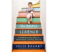 The Brave Learner | Julie Bogart Julie BogartJulie Bogart (Auteur)