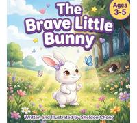 The Brave Little Bunny: A Children's Book About Courage, Overcoming Fear, and Finding Bravery - Social Emotional Learning for Kids Ages 3-5 (Bedtime Stories About Feelings)