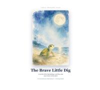 The Brave Little Dig: A Turtle's First Big Feelings and How She Was Brave in the Dark