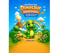 The Brave Little Dinosaur: Cute and Easy Dinosaur Coloring Book,8.5×11 in.A Fun and Relaxing Preschool Dinosaur Activity and Coloring Book to Boost Creativity for Boys and Girls Ages 3-6