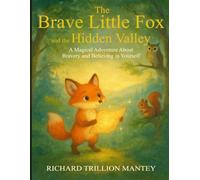 The Brave Little Fox and the Hidden Valley: A Magical Adventure About Bravery And Believing In Yourself