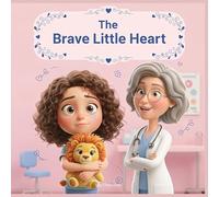The Brave Little Heart: A Children’s Story About Courage, Feelings, and Visiting the Doctor
