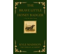 The Brave Little Honey Badger: A Tiny Tale About Courage