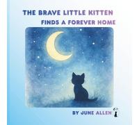 The Brave Little Kitten: Finds A Forever Home