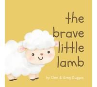 The Brave Little Lamb - Christian Books For Kids, Christian Toddler Book For Kids 0-3, 3-5, 5-8 - Toddler Devotional - Little Christian Series