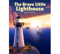 The Brave Little Lighthouse: A gentle story about purpose, courage, and helping others find their way home