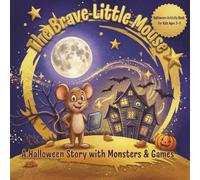 The Brave Little Mouse: A Halloween Story with Monsters & Games: Halloween Activity Book for Kids Ages 3-9 - Mazes, Riddles, Coloring Pages, Crosswords, and Educational Games