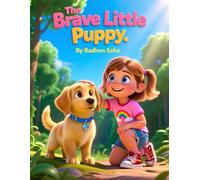 The Brave Little Puppy: A Perfect Children’s Storybook Adventure,Courage,Friendship,and Fun