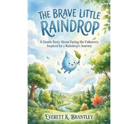 The Brave Little Raindrop: A Gentle Story About Facing the Unknown, Inspired by a Raindrop's Journey
