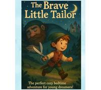 The Brave Little Tailor The perfect cozy bedtime adventure for young dreamers!: Adapted from the classic Brothers Grimm tale