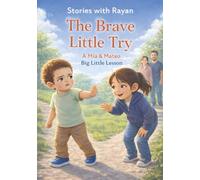 The Brave Little Try: A Heartwarming Story About Trying New Things, Building Confidence, and Being Brave