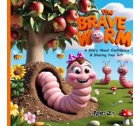 The Brave Worm: A Story About Confidence and Sharing Your Gifts