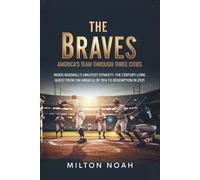 The Braves: America's Team Through Three Cities: Inside Baseball's Greatest Dynasty-The Century-Long Quest from the Miracle of 1914 to Redemption in 2021