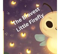 The Bravest Little Firefly: A Noor Tales Bedtime Story - Teaching Children That Brave Hearts Try