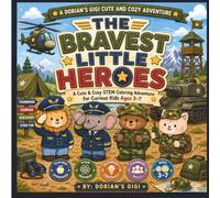 THE BRAVEST LITTLE HEROS: A CUTE & COZY STEM COLORING ADVENTURE FOR CURIOUS KIDS AGES 3-7