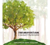 The Bravest Oak. A Tale of Courage and Growth: A gentle parable of faith, friendship, and inner strength.