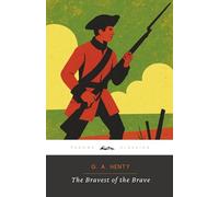 The Bravest of the Brave (Annotated): The Original 1887 Edition (Complete & Unabridged)