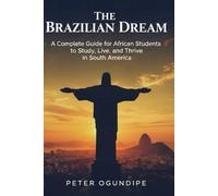 The Brazilian Dream: A Complete Guide for African Students to Study, Live, and Thrive in South America