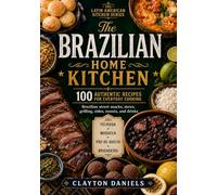 The Brazilian Home Kitchen: 100 Authentic Recipes for Everyday Cooking: Brazilian Street Snacks, Stews, Grilling, Sides, Sweets, and Drinks