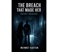 THE BREACH THAT MADE HER: Book One - The Last Echo Universe