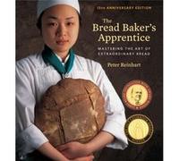 The Bread Bakers Apprentice 15th Anniversary Edition by Peter Reinhart Inconnu (Auteur)