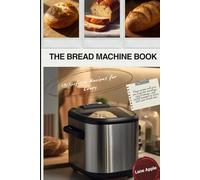 The Bread Machine Book:: 75 Unfussy Recipes for Every