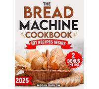 The Bread Machine Cookbook: Simple, Flavorful Recipes for Every Day - From Homestyle Classics to Healthy Innovations. Simple Recipes for All Occasions