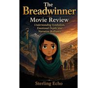 The Breadwinner Movie Review: Understanding Symbolism, Emotional Depth, and Narrative Brilliance
