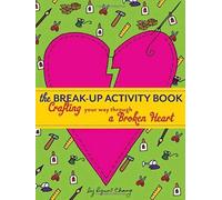 The Break-Up Activity Book: Crafting Your Way Through A Broken Heart