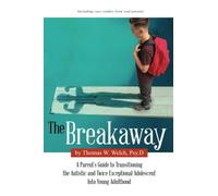 The Breakaway: A Parent's Guide to Transitioning the Autistic and Twice Exceptional Adolescent Into Young Adulthood