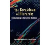 The Breakdown of Hierarchy: Communicating in the Evolving Workplace Marlow, Eugene, O' Connor Wilson, Patricia, Marlow, Helen (Auteur)