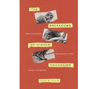The Breakdown of Higher Education: How It Happened, the Damage It Does, and What Can Be Done