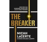 The Breaker How Men Can Overcome Shame and Live in True Freedom - Micah LaCerte - Mission Driven Press - ebook (ePub) - Livre