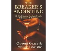 The Breaker's Anointing: 52-Week Journal for Breakthrough, Deliverance & Blessings