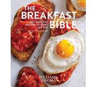 The Breakfast Bible: 100+ Favorite Recipes to Start the Day by Williams-Sonoma