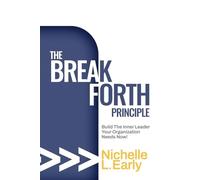 The BreakForth Principle: Build The Inner Leader Your Organization Needs Now!