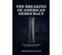 The Breaking of American Democracy: Power, Profit, and the Unmaking of Constitutional Restraint