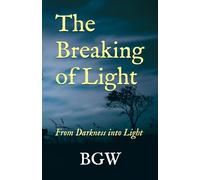 The Breaking of Light: From Darkness into Light