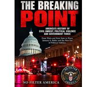 THE BREAKING POINT: America’s History of Civil Unrest, Political Violence, and Government Force