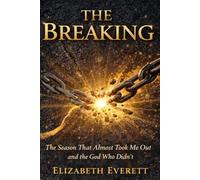 The Breaking: The Season That Almost Took Me Out and the God Who Didn't