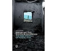 The Breaking the South Slav Dream Kate Hudson (Auteur)