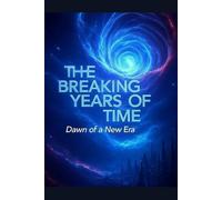 The Breaking Years of Time Dawn of a New Era