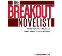 The Breakout Novelist by Donald Maass Donald Maass (Auteur)