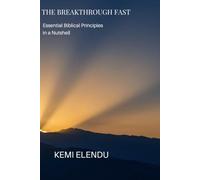 THE BREAKTHROUGH FAST: Essential Biblical Principles in a Nutshell