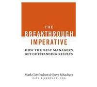 The Breakthrough Imperative How The Best Managers Get Outstanding Results